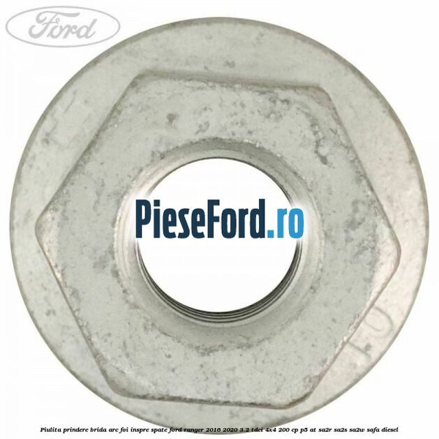 Piulita prindere brida arc foi inspre spate Ford Ranger 2016-2020 3.2 TDCi 4x4 200 cp Piulita prindere brida arc foi inspre spate Ford Ranger 2016-2020 3.2 TDCi 4x4 200 cp P5-AT, SA2R, SA2S, SA2W, SAFA diesel