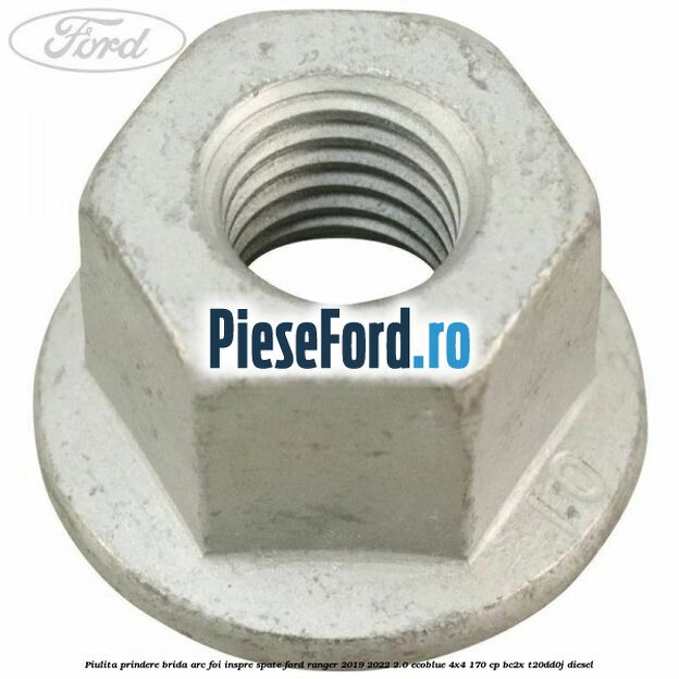Piulita prindere brida arc foi inspre spate Ford Ranger 2019-2022 2.0 EcoBlue 4x4 170 cp BC2X, T20DD0J diesel