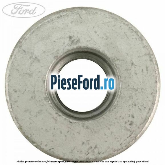 Piulita prindere brida arc foi inspre spate Ford Ranger 2019-2022 2.0 EcoBlue 4x4 Raptor 213 cp Piulita prindere brida arc foi inspre spate Ford Ranger 2019-2022 2.0 EcoBlue 4x4 Raptor 213 cp T20DD0J, YN2X diesel