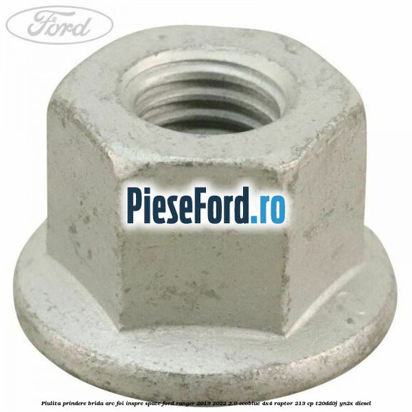 Piulita prindere brida arc foi inspre spate Ford Ranger 2019-2022 2.0 EcoBlue 4x4 Raptor 213 cp Piulita prindere brida arc foi inspre spate Ford Ranger 2019-2022 2.0 EcoBlue 4x4 Raptor 213 cp T20DD0J, YN2X diesel