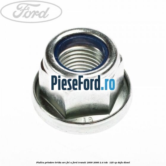 Piulita prindere brida arc foi U Ford Transit 2000-2006 2.4 TDE  125 cp DOFA diesel