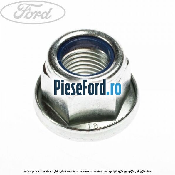 Piulita prindere brida arc foi U Ford Transit 2014-2018 2.0 EcoBlue 105 cp BJFA, BJFB, YLF6, YLFA, YLFB, YLFS diesel