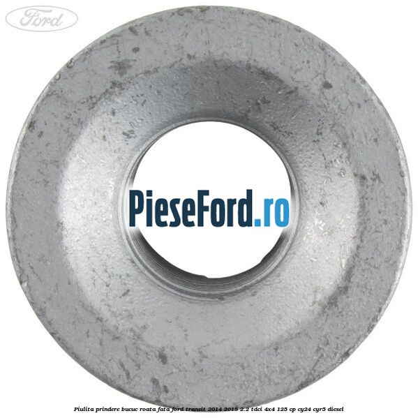 Piulita prindere bucuc roata fata Ford Transit 2014-2018 2.2 TDCi 4x4 125 cp CY24, CYR5 diesel