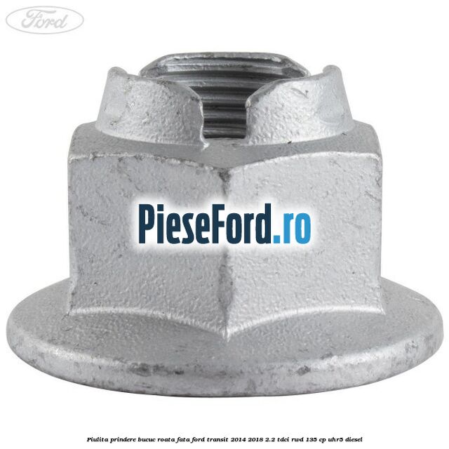 Piulita prindere bucuc roata fata Ford Transit 2014-2018 2.2 TDCi RWD 135 cp UHR5 diesel