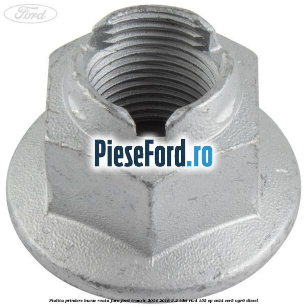 Piulita prindere bucuc roata fata Ford Transit 2014-2018 2.2 TDCi RWD 155 cp CV24, CVR5, UYR6 diesel