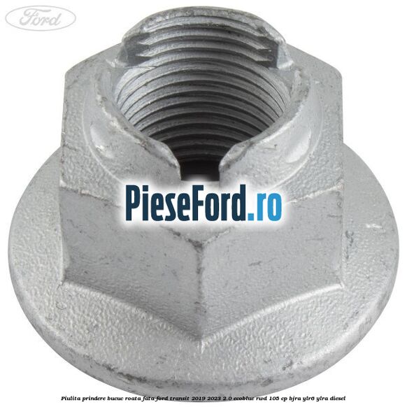 Piulita prindere bucuc roata fata Ford Transit 2019-2023 2.0 EcoBlue RWD 105 cp BJRA, YLR6, YLRA diesel