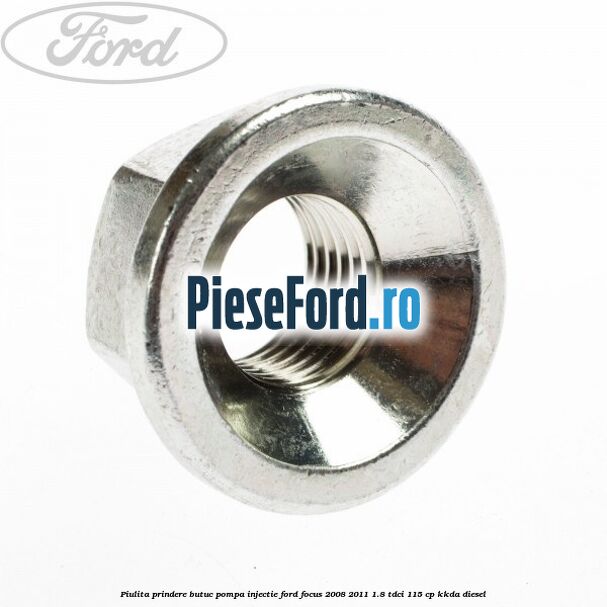 Piulita prindere butuc pompa injectie Ford Focus 2008-2011 1.8 TDCi 115 cp KKDA diesel