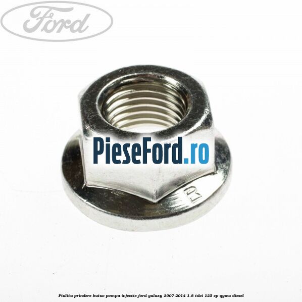 Piulita prindere butuc pompa injectie Ford Galaxy 2007-2014 1.8 TDCi 125 cp QYWA diesel
