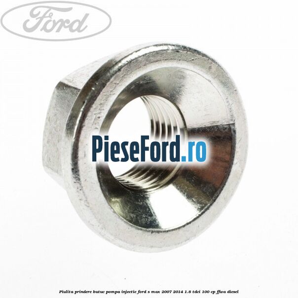 Piulita prindere butuc pompa injectie Ford S-Max 2007-2014 1.8 TDCi 100 cp FFWA diesel