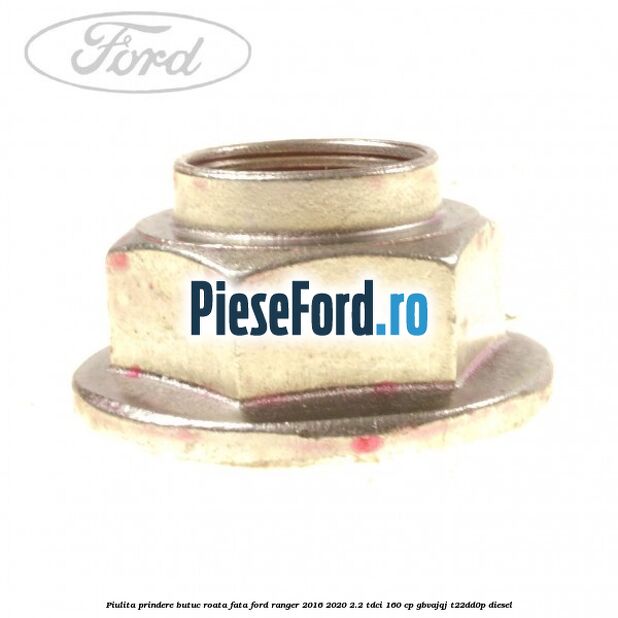 Piulita prindere butuc roata fata Ford Ranger 2016-2020 2.2 TDCi 160 cp GBVAJQJ, T22DD0P diesel