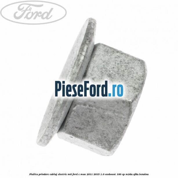 Piulita prindere cablaj electric M6 Ford C-Max 2011-2015 1.0 EcoBoost 100 cp M2DA, SFDA benzina