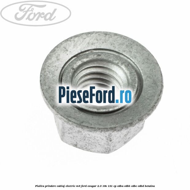 Piulita prindere cablaj electric M6 Ford Cougar 2.0 16V 131 cp Piulita prindere cablaj electric M6 Ford Cougar 2.0 16V 131 cp EDBA, EDBB, EDBC, EDBD benzina