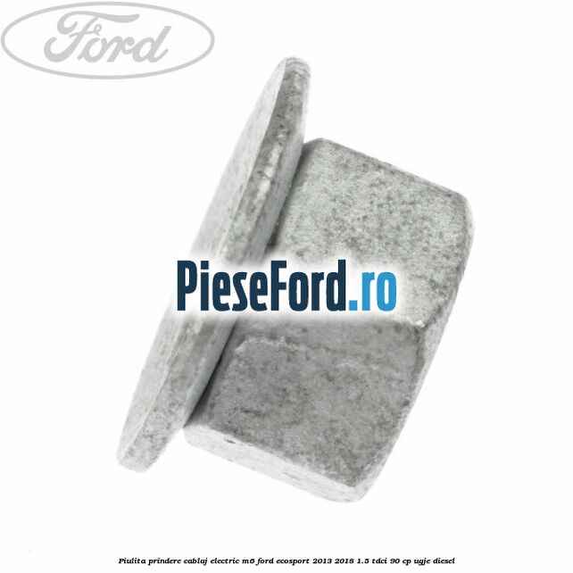 Piulita prindere cablaj electric M6 Ford EcoSport 2013-2018 1.5 TDCi 90 cp UGJE diesel