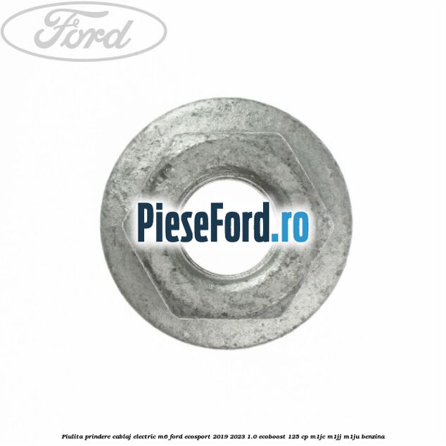 Piulita prindere cablaj electric M6 Ford EcoSport 2019-2023 1.0 EcoBoost 125 cp M1JC, M1JJ, M1JU benzina
