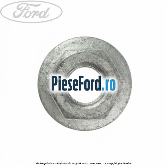 Piulita prindere cablaj electric M6 Ford Escort 1995-1998 1.4 75 cp F4B, FUH benzina