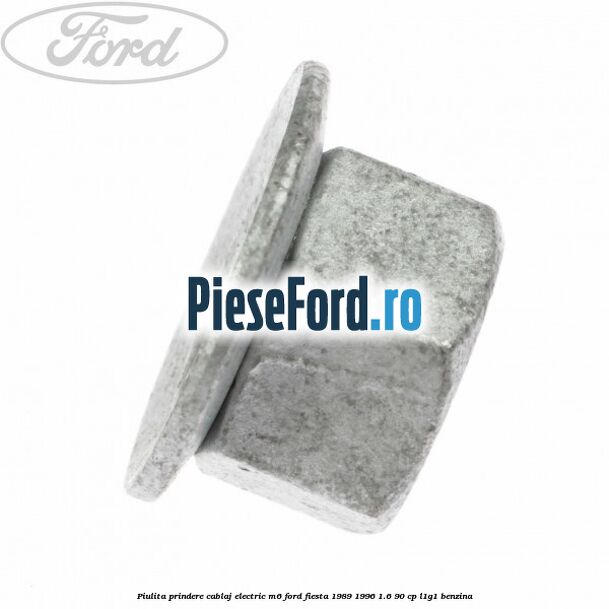 Piulita prindere cablaj electric M6 Ford Fiesta 1989-1996 1.6 90 cp L1G1 benzina