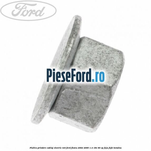 Piulita prindere cablaj electric M6 Ford Fiesta 2002-2005 1.4 16V 80 cp FXJA, FXJB benzina