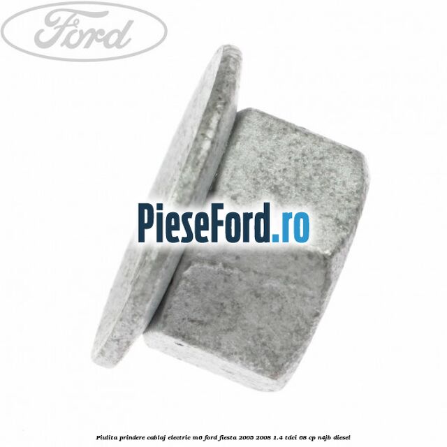 Piulita prindere cablaj electric M6 Ford Fiesta 2005-2008 1.4 TDCi 68 cp Piulita prindere cablaj electric M6 Ford Fiesta 2005-2008 1.4 TDCi 68 cp N4JB diesel