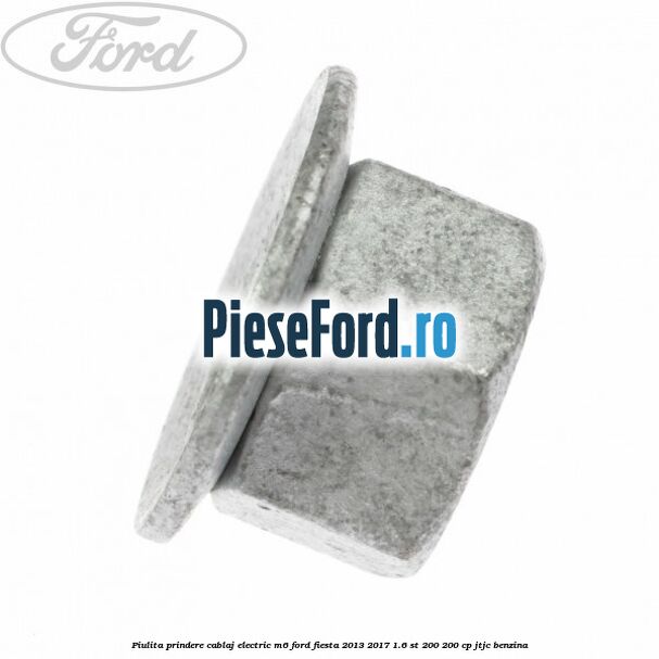 Piulita prindere cablaj electric M6 Ford Fiesta 2013-2017 1.6 ST 200 200 cp JTJC benzina