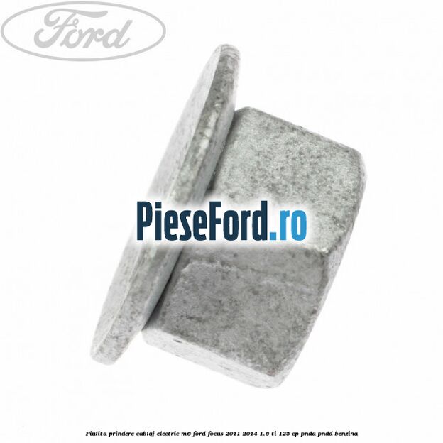 Piulita prindere cablaj electric M6 Ford Focus 2011-2014 1.6 Ti 125 cp PNDA, PNDD benzina