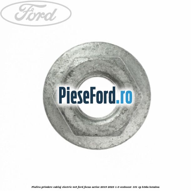 Piulita prindere cablaj electric M6 Ford Focus Active 2019-2023 1.0 EcoBoost 101 cp Piulita prindere cablaj electric M6 Ford Focus Active 2019-2023 1.0 EcoBoost 101 cp B3DA benzina