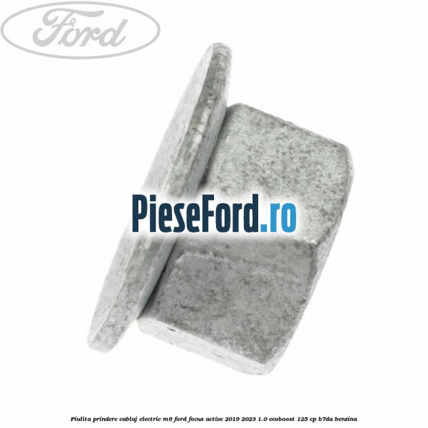 Piulita prindere cablaj electric M6 Ford Focus Active 2019-2023 1.0 EcoBoost 125 cp B7DA benzina