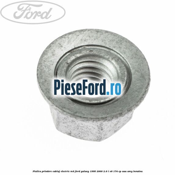 Piulita prindere cablaj electric M6 Ford Galaxy 1995-2000 2.8 i V6 174 cp Piulita prindere cablaj electric M6 Ford Galaxy 1995-2000 2.8 i V6 174 cp AAA, AMY benzina