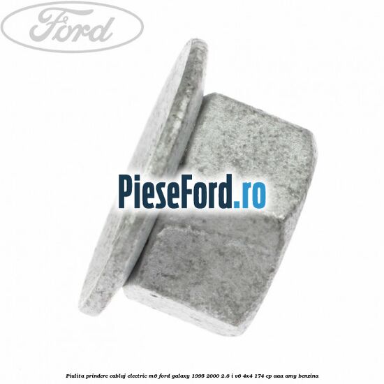 Piulita prindere cablaj electric M6 Ford Galaxy 1995-2000 2.8 i V6 4x4 174 cp Piulita prindere cablaj electric M6 Ford Galaxy 1995-2000 2.8 i V6 4x4 174 cp AAA, AMY benzina