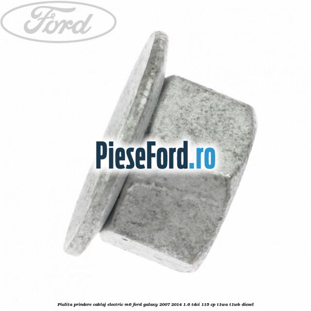 Piulita prindere cablaj electric M6 Ford Galaxy 2007-2014 1.6 TDCi 115 cp T1WA, T1WB diesel
