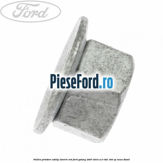 Piulita prindere cablaj electric M6 Ford Galaxy 2007-2014 2.0 TDCi 163 cp TXWA diesel