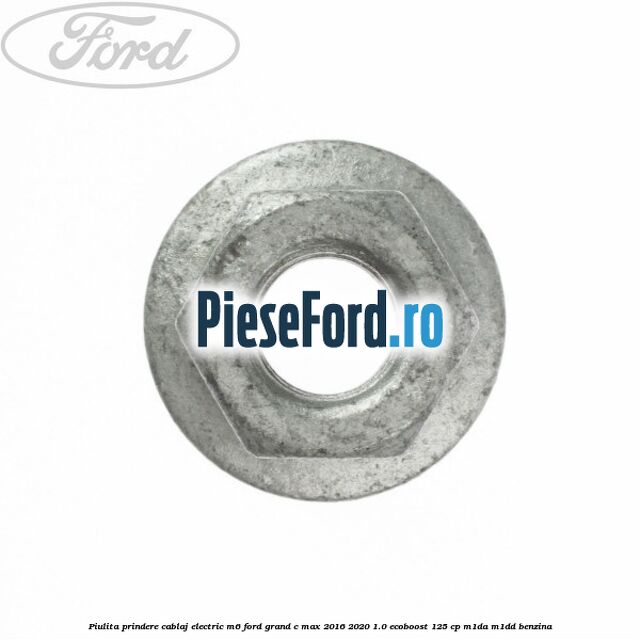 Piulita prindere cablaj electric M6 Ford Grand C-Max 2016-2020 1.0 EcoBoost 125 cp M1DA, M1DD benzina