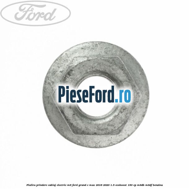 Piulita prindere cablaj electric M6 Ford Grand C-Max 2016-2020 1.5 EcoBoost 150 cp M8DB, M8DF benzina