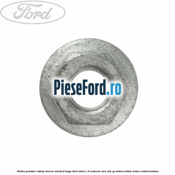 Piulita prindere cablaj electric M6 Ford Kuga 2013-2016 1.5 EcoBoost 4x4 182 cp M9MA, M9MB, M9MC, M9MD benzina