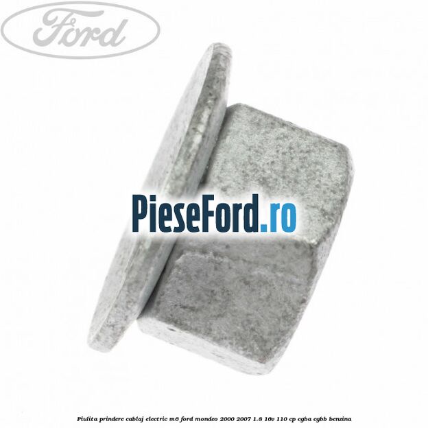 Piulita prindere cablaj electric M6 Ford Mondeo 2000-2007 1.8 16V 110 cp CGBA, CGBB benzina