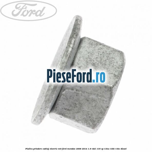 Piulita prindere cablaj electric M6 Ford Mondeo 2008-2014 1.6 TDCi 115 cp T1BA, T1BB, T1BC diesel