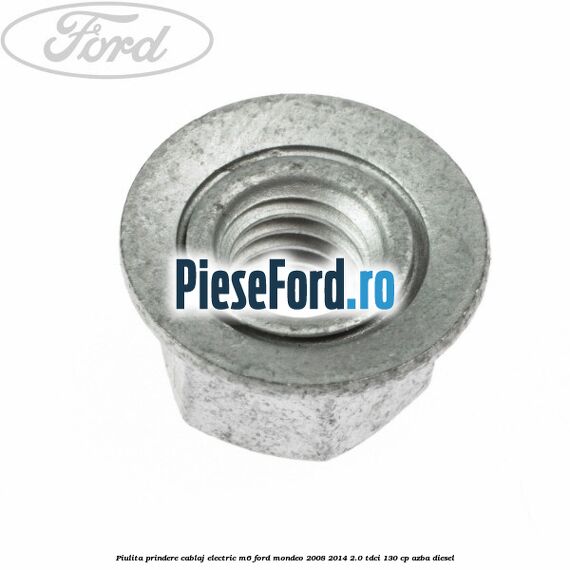 Piulita prindere cablaj electric M6 Ford Mondeo 2008-2014 2.0 TDCi 130 cp AZBA diesel