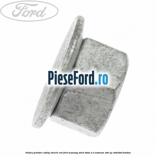 Piulita prindere cablaj electric M6 Ford Mustang 2018-2022 2.3 EcoBoost 290 cp C23HD0D benzina