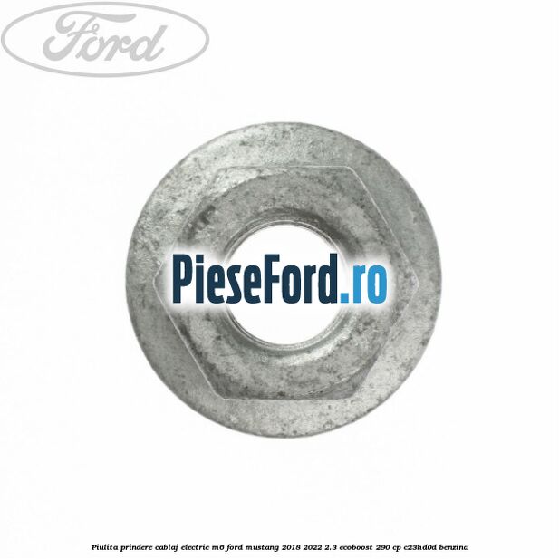 Piulita prindere cablaj electric M6 Ford Mustang 2018-2022 2.3 EcoBoost 290 cp C23HD0D benzina