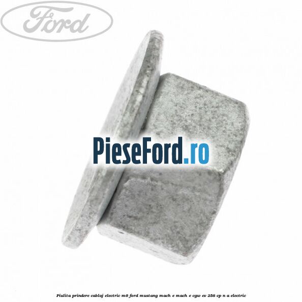 Piulita prindere cablaj electric M6 Ford Mustang Mach-E MACH-E (CGW) EV 258 cp n/a electric