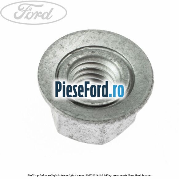 Piulita prindere cablaj electric M6 Ford S-Max 2007-2014 2.0 145 cp AOWA, AOWB, TBWA, TBWB benzina