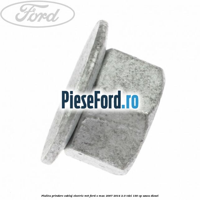 Piulita prindere cablaj electric M6 Ford S-Max 2007-2014 2.0 TDCi 130 cp AZWA diesel