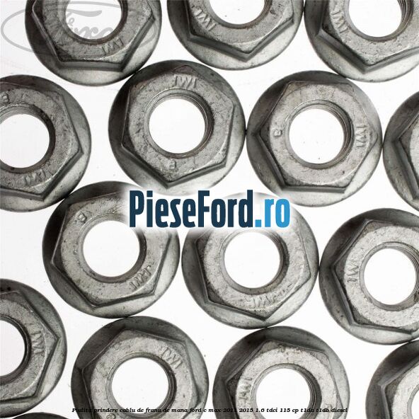 Piulita prindere cablu de frana de mana Ford C-Max 2011-2015 1.6 TDCi 115 cp Piulita prindere cablu de frana de mana Ford C-Max 2011-2015 1.6 TDCi 115 cp T1DA, T1DB diesel