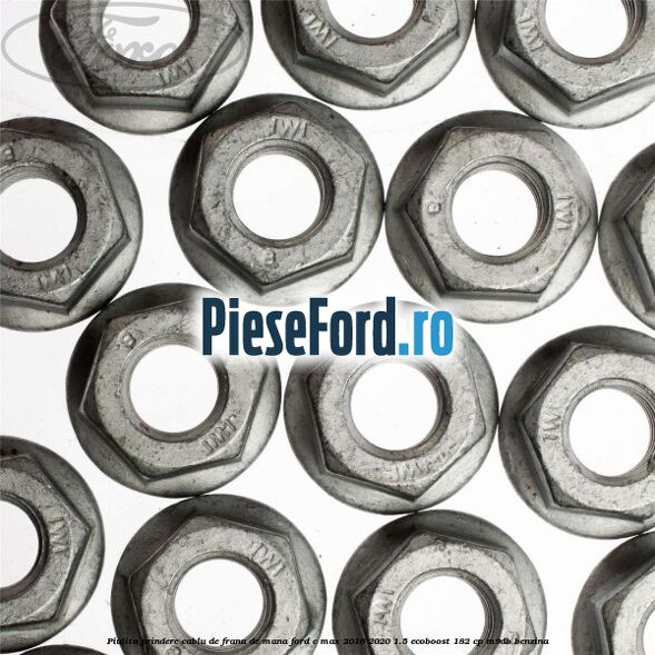 Piulita prindere cablu de frana de mana Ford C-Max 2016-2020 1.5 EcoBoost 182 cp M9DB benzina