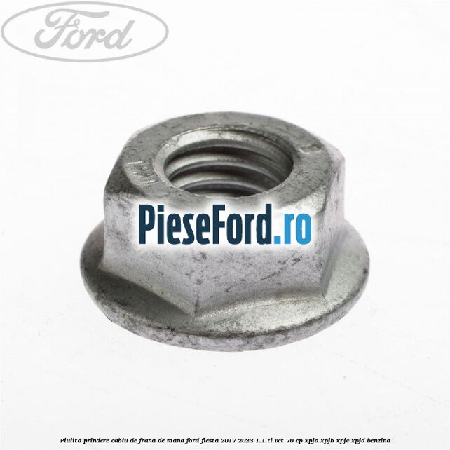 Piulita prindere cablu de frana de mana Ford Fiesta 2017-2023 1.1 Ti-VCT 70 cp XPJA, XPJB, XPJC, XPJD benzina