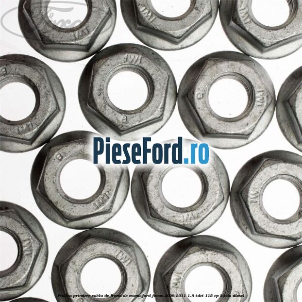 Piulita prindere cablu de frana de mana Ford Focus 2008-2011 1.8 TDCi 115 cp Piulita prindere cablu de frana de mana Ford Focus 2008-2011 1.8 TDCi 115 cp KKDA diesel