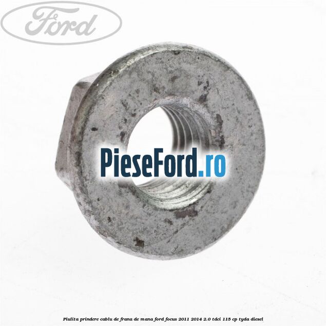 Piulita prindere cablu de frana de mana Ford Focus 2011-2014 2.0 TDCi 115 cp TYDA diesel