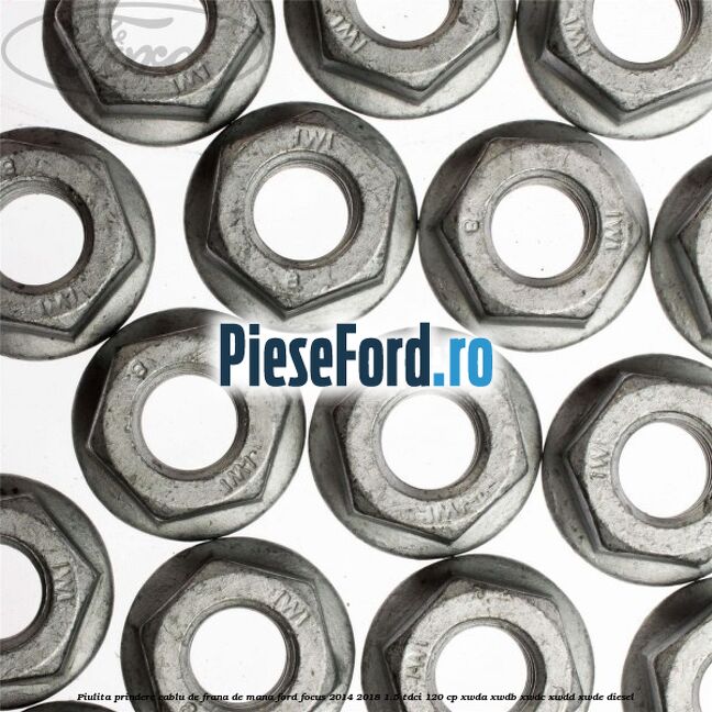 Piulita prindere cablu de frana de mana Ford Focus 2014-2018 1.5 TDCi 120 cp XWDA, XWDB, XWDC, XWDD, XWDE diesel