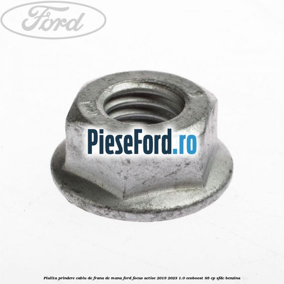 Piulita prindere cablu de frana de mana Ford Focus Active 2019-2023 1.0 EcoBoost 85 cp SFDC benzina
