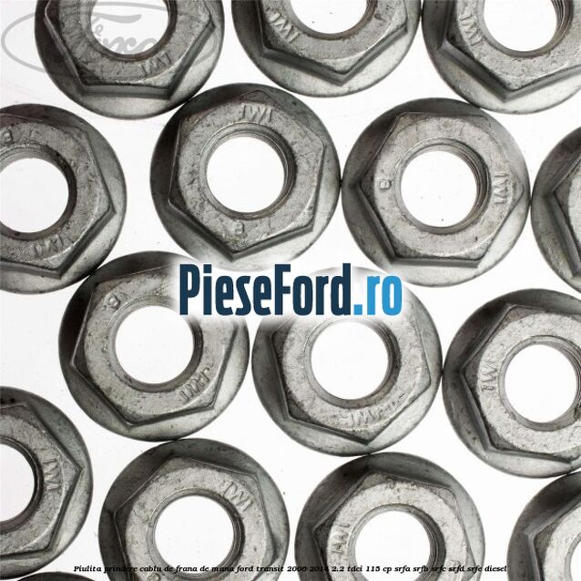 Piulita prindere cablu de frana de mana Ford Transit 2006-2014 2.2 TDCi 115 cp SRFA, SRFB, SRFC, SRFD, SRFE diesel