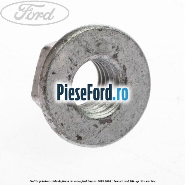 Piulita prindere cablu de frana de mana Ford Transit 2019-2023 E-TRANSIT RWD 184  cp C0RA electric